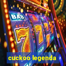 cuckoo legenda